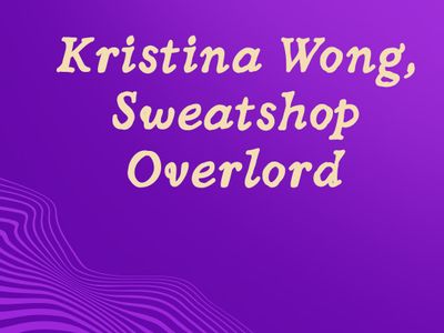 Kristina Wong, Sweatshop Overlord