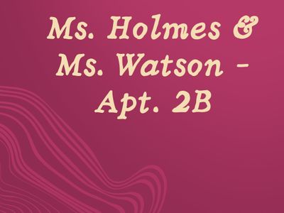 Ms. Holmes & Ms. Watson – Apt. 2B