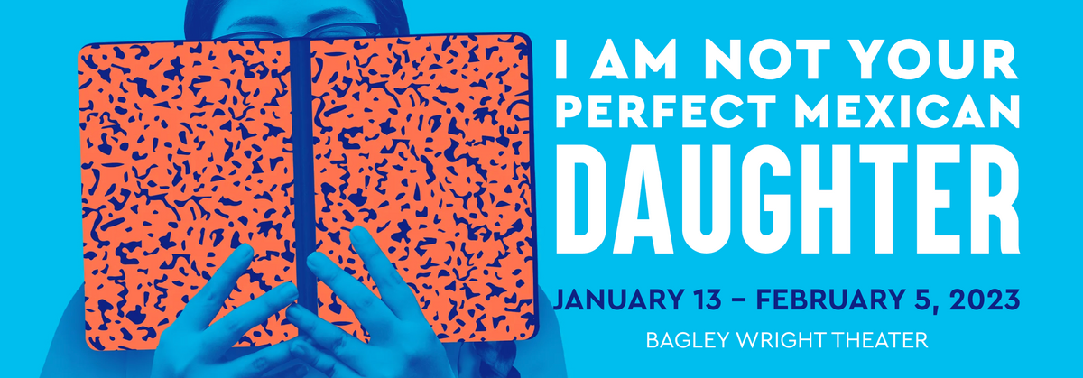 I Am Not Your Perfect Mexican Daughter At Seattle Repertory Theatre In Seattle Wa Every