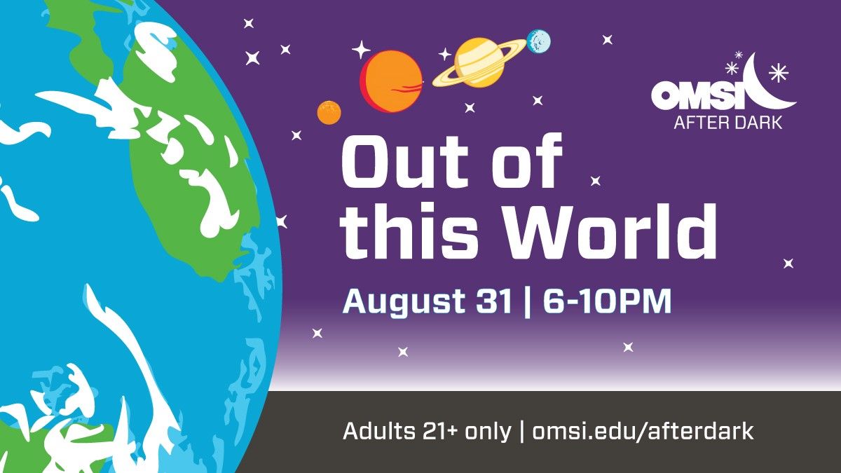 OMSI After Dark Out of this World at Oregon Museum of Science and