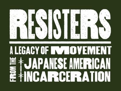 Resisters: A Legacy of Movement from the Japanese American Incarceration