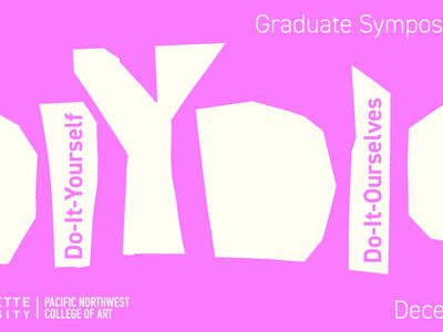 Do-It-Yourself / Do-It-Ourselves: PNCA's 2022 Graduate Symposium