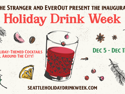 Coming Soon: The Stranger + EverOut's Inaugural Holiday Drink Week!