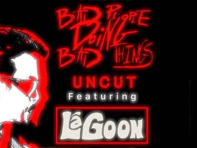 Bad People Doing Bad Things: Uncut, featuring Live Music by LáGoon