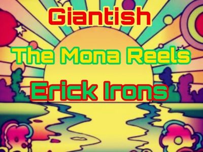 Giantish, The Mona Reels, and Erick Irons