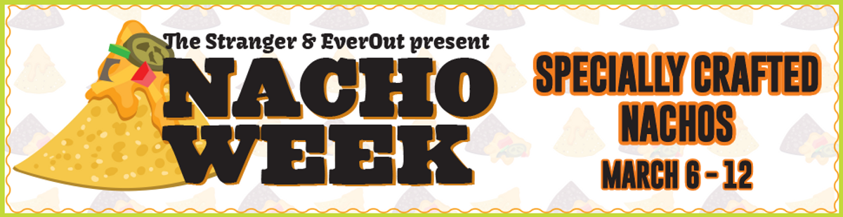 The Stranger & EverOut present Seattle Nacho Week 2023 - Every day ...