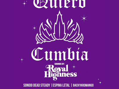 Global Based Presents: Quiero Cumbia ft. Royal Highness, Sonido Dead Steady, Espina Letal, and Backyardmango