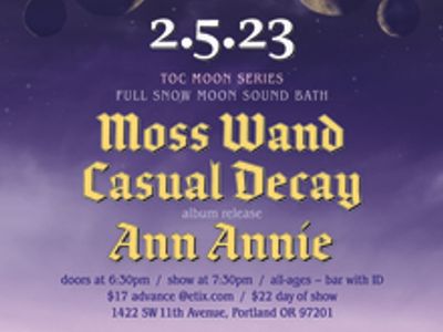 TOC Moon Series: Full Snow Moon Sound Bath with Moss Wand, Casual Decay, and Ann Annie