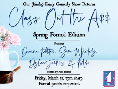 Live Comedy: CLASS OUT THE A$$ - Spring Formal Edition
