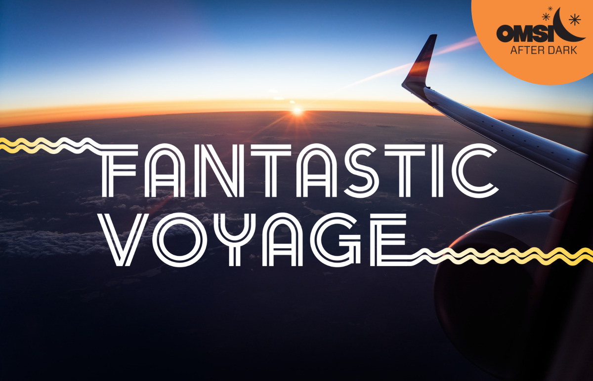 OMSI After Dark Fantastic Voyage at Oregon Museum of Science and