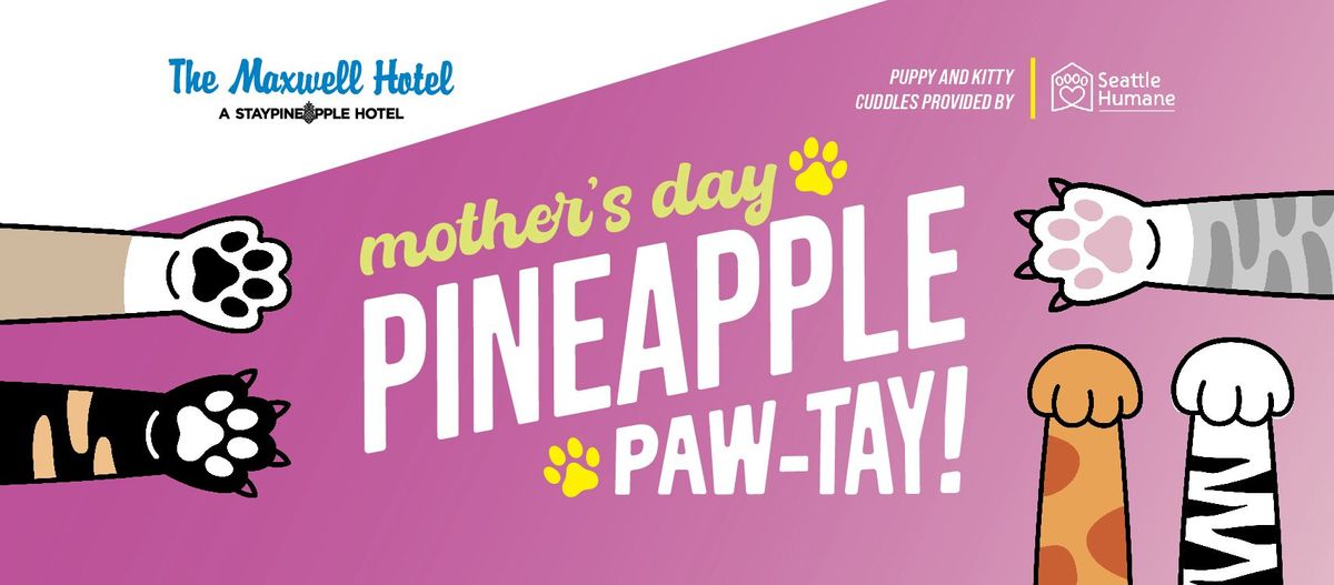 Mother's Day Pineapple Paw-tay! Benefitting Seattle Humane at Maxwell ...