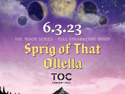 TOC Moon Series: Sprig of That, Ollella, and Elena Loper