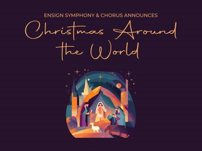 Ensign Symphony & Chorus Presents: Christmas Around the World