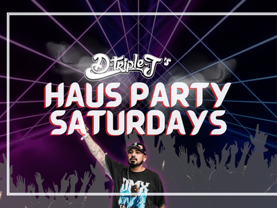 Haus Party Saturdays w/ D-Triple-J