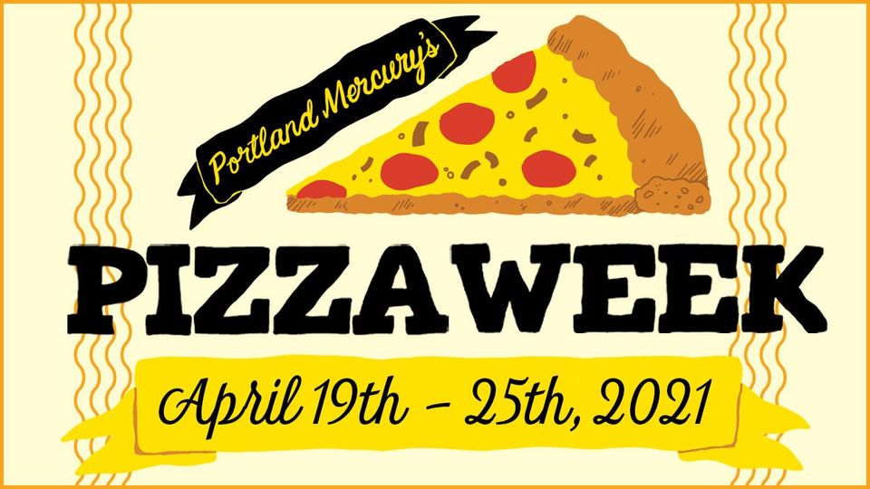 Portland Pizza Week 2021 Every day, through April 25 EverOut Portland