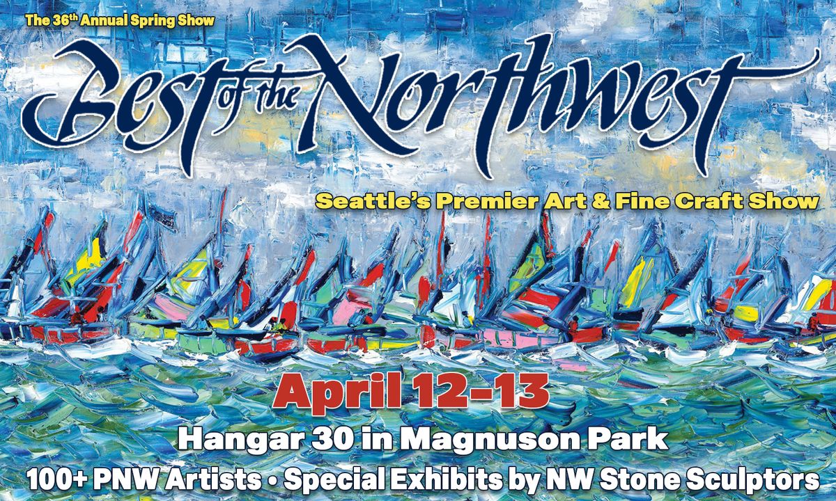 36th Annual Best of the Northwest Spring Show at Magnuson Park Hangar ...