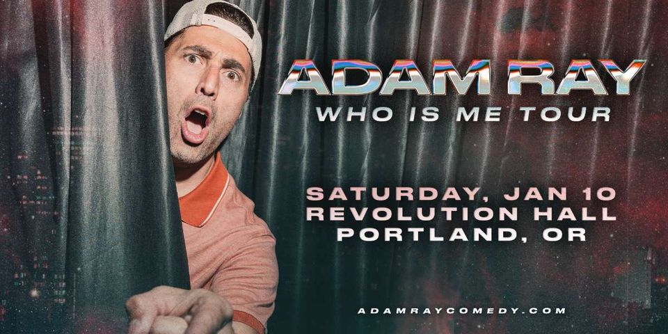 Adam Ray: WHO IS ME Tour at Revolution Hall in Portland, OR - Saturday ...