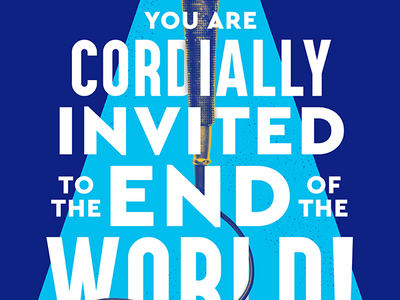 You Are Cordially Invited to the End of the World!