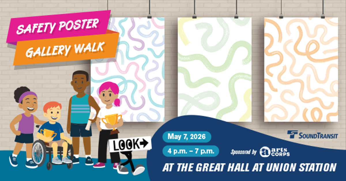 Sound Transit x Arts Corps Safety Poster Gallery Walk at Union Station ...
