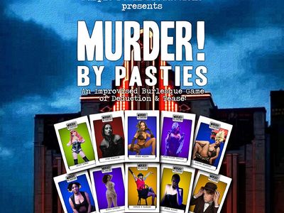 Murder By Pasties: An Improvised Burlesque Game of Deduction & Tease