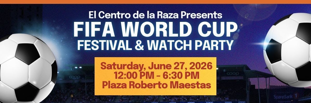 FIFA World Cup Festival & Watch Party at El Centro de la Raza at El ...