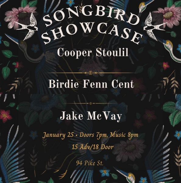 Songbird Showcase Presents: Cooper Stoulil, Birdie Fenn Cent, And Jake ...