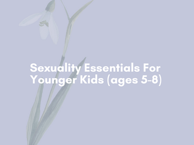 Sexuality Essentials For Younger Kids (5-8)
