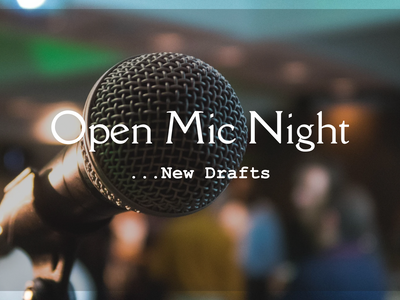 Open Mic Night: New Drafts