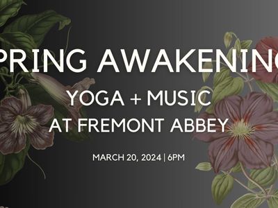 Spring Awakening: Yoga + Music at Fremont Abbey