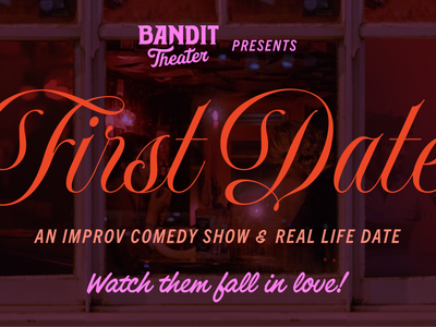Bandit Theater Presents: First Date