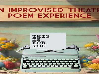 THIS IS FOR YOU: An Improvised Theatre Poetry Experience
