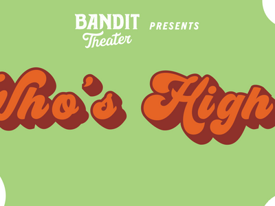 Bandit Theater Presents: Who's High