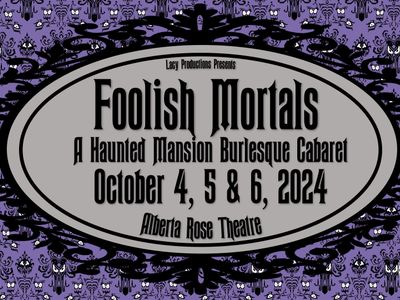 Foolish Mortals: A Haunted Mansion Burlesque Cabaret