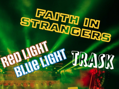 Faith in Strangers, Red Light Blue Light, abd Trask