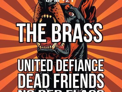 The Brass, United Defiance, Dead Friends, and No Red Flags