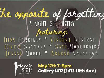 MarginShift presents: the opposite of forgetting—pa night of poetry featuring  Dion O’Reilly, Vincent Rendoni, Cintia Santana, Sati Mookherjee, Jeanne Morel, and Arlene Naganawa