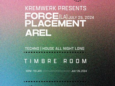 Kremwerk Presents: Force Placement (LA) x Arel