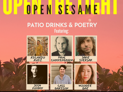 Open the Light, Open Sesame: patio drinks & poetry featuring: Ricardo Ruiz, Paul Cunningham, Jake Syersak, Josh Fomon, Cass Garison & Woogee Bae